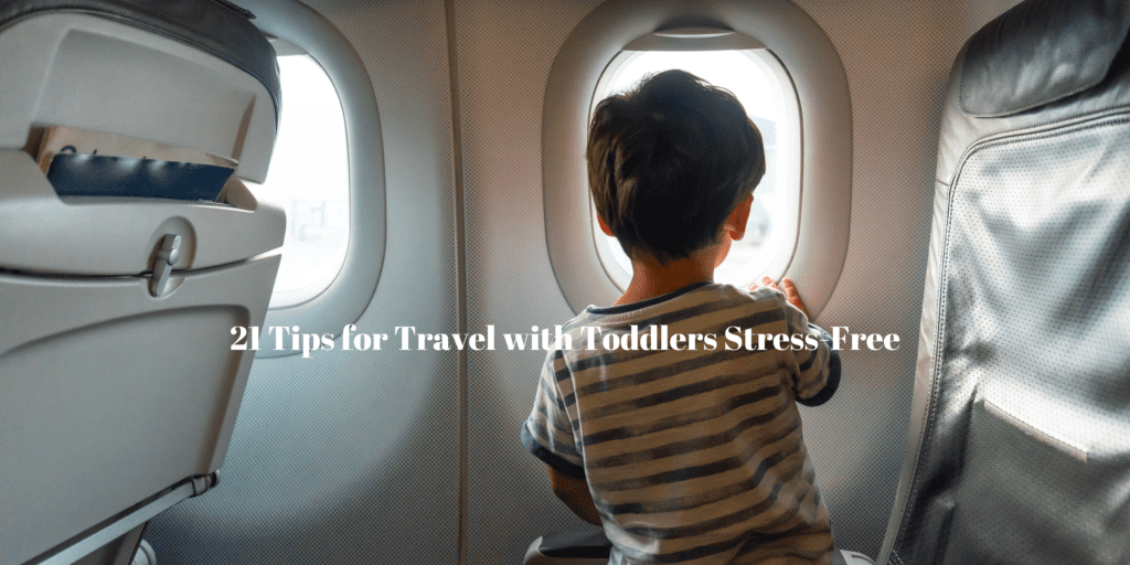 21 Tips for Travel with Toddlers Stress-Free