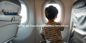 21 Tips for Travel with Toddlers Stress-Free